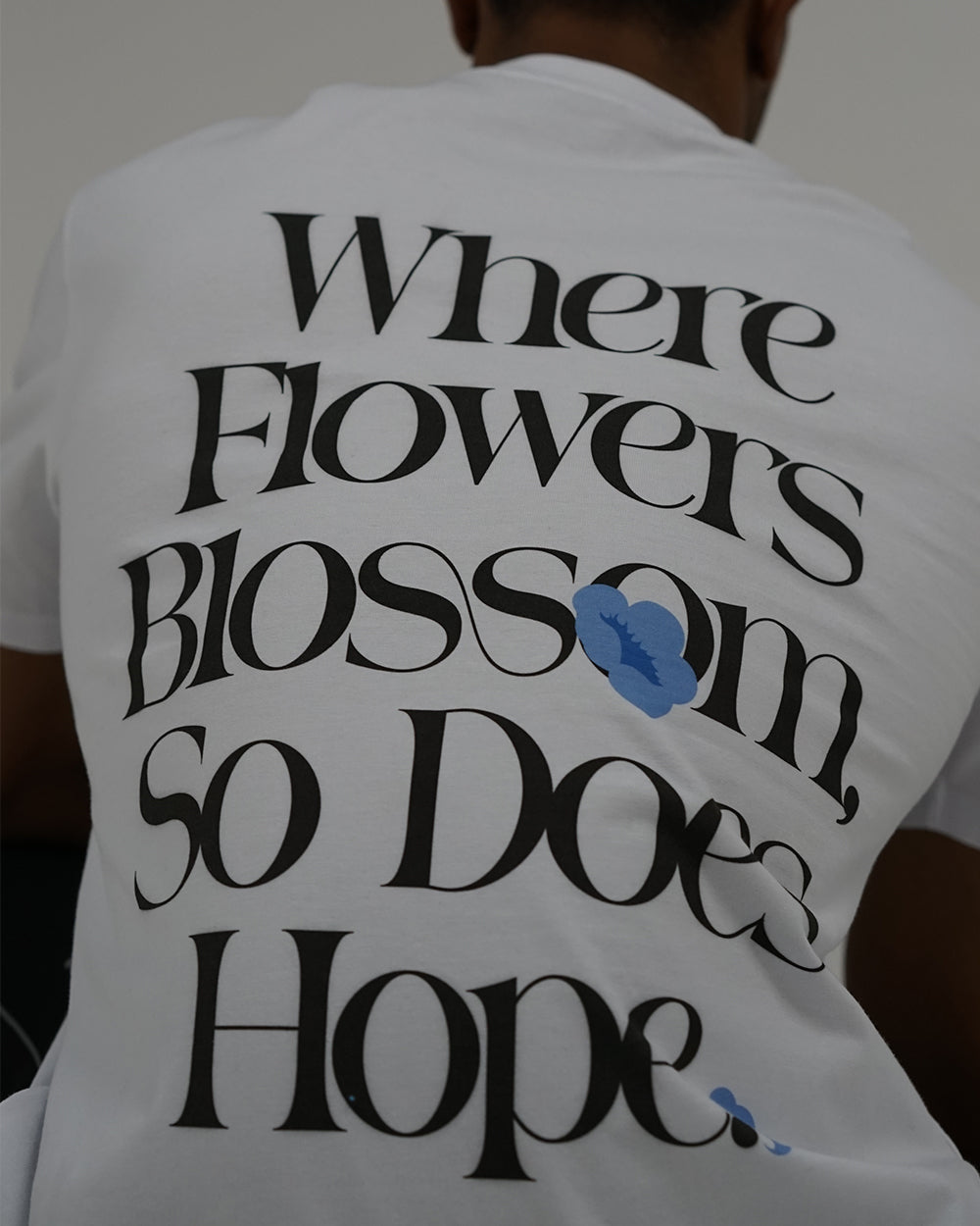 "Where Flowers Blossom, So Does Hope" T Shirt // White